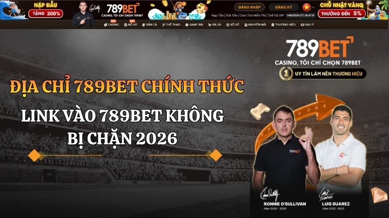 Địa chỉ 789BET chính thức - Link vào 789BET không bị chặn 2026